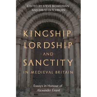 预订 Kingship, Lordship and Sanctity in Medieval Britain: Essays in Honour of Alexander Grant 中世纪英国的王权、主权和圣