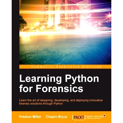 预订 Learning Python for Forensics: Learn the art of designing, developing, and deploying innovative forensic solutions