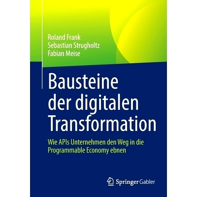 预订 Bausteine Der Digitalen Transformation: Wie APIs Unternehmen Den Weg in Die Programmable Economy Ebnen: Wie APIs Un