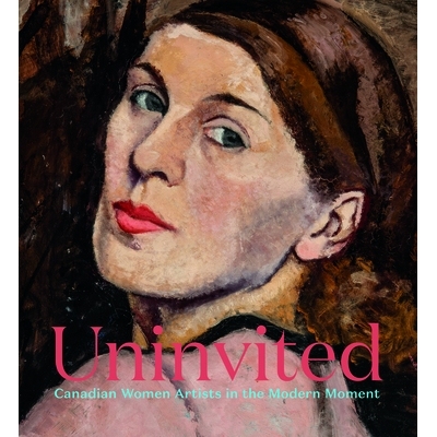 预订 Uninvited: Canadian Women Artists in the Modern Moment: 9781773271194