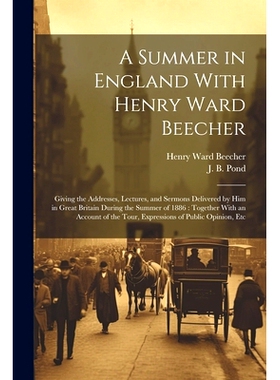 预订 A Summer in England With Henry Ward Beecher: Giving the Addresses, Lectures, and Sermons Delivered by Him in Great