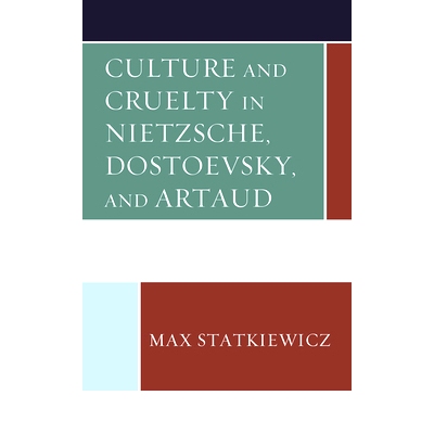 预订 Culture and Cruelty in Nietzsche, Dostoevsky, and Artaud 尼采，陀思妥耶夫斯基，阿尔托的文化与残酷: 9781793603920