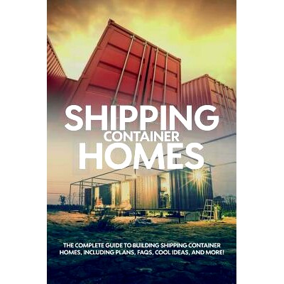 预订 Shipping Container Homes: The complete guide to building shipping container homes, including plans, FAQS, cool idea