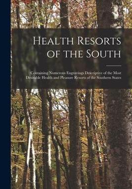 [预订]Health Resorts of the South: Containing Numerous Engravings Descriptive of the Most Desirable Health 9781014777447