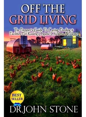 预订 Off The Grid Living: Off The Grid Living The Prepper’s Guide To Caring, Feeding & Facilities For Raising Organic C