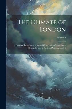 [预订]The Climate of London: Deduced From Meteorological Observations Made in the Metropolis and at Variou 9781020261145