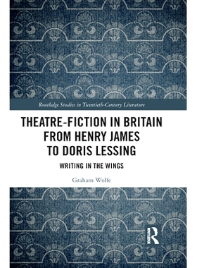 预订 Theatre-Fiction in Britain from Henry James to Doris Lessing: Writing in the Wings: Writing in the Wings 从亨利·詹