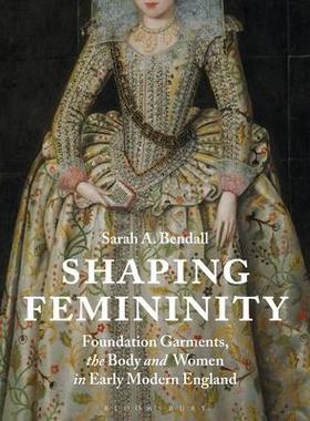 [预订]Shaping Femininity: Foundation Garments, the Body and Women in Early Modern England 9781350164109