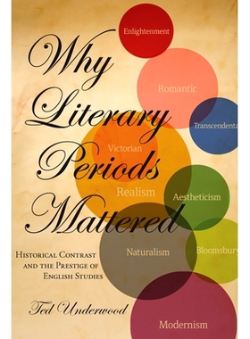 预订 Why Literary Periods Mattered: Historical Contrast and the Prestige of English Studies 文学时期的重要性：历史对比与