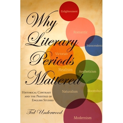 预订 Why Literary Periods Mattered: Historical Contrast and the Prestige of English Studies 文学时期的重要性：历史对比与