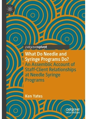 预订 What Do Needle and Syringe Programs Do?: An Assemblic Account of Staff-Client Relationships at Needle Syringe Progr