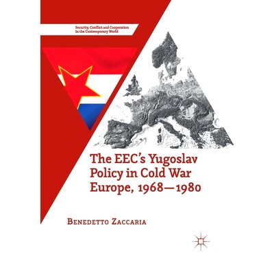 预订 The Eec&rsquo;s Yugoslav Policy in Cold War Europe, 1968-1980 冷战时期欧洲欧共体的南斯拉夫政策 1968-1980: 9781349845750