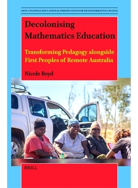 预订 Decolonising Mathematics Education: Transforming Pedagogy alongside First Peoples of Remote Australia 数学教育的非