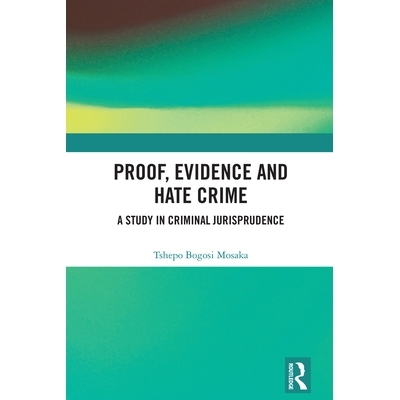 预订 Proof, Evidence and Hate Crime: A Study in Criminal Jurisprudence 证据、证明与仇恨犯罪：刑事法理学研究: 97810327645