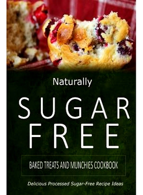 预订 Naturally Sugar-Free - Baked Treats and Munchies Cookbook: Delicious Sugar-Free and Diabetic-Friendly Recipes for t
