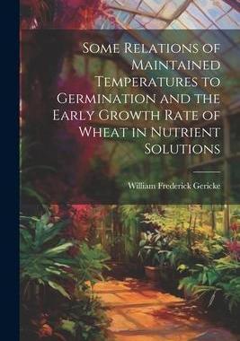[预订]Some Relations of Maintained Temperatures to Germination and the Early Growth Rate of Wheat in Nutri 9781022215528