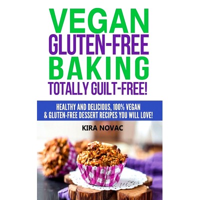 预订 Vegan Gluten-Free Baking: Totally Guilt-Free!: Healthy and Delicious, * Vegan and Gluten-Free Dessert Recipes Yo