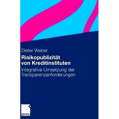 预订 Risikopublizität von Kreditinstituten: Integrative Umsetzung der Transparenzanforderungen: 9783834916136