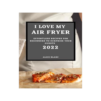 [预订]I Love My Air Fryer 2022: Effortless Recipes for Beginners to Surprise Your Guests 9781804501719