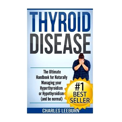 预订 Thyroid Disease: The Ultimate Handbook for Naturally Managing your Hyperthyroidism or Hypothyroidism (a nd be norma