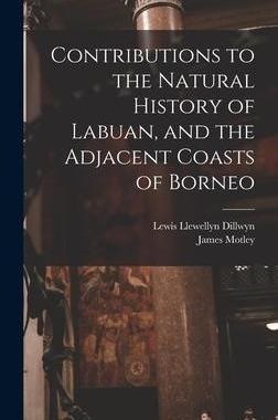 [预订]Contributions to the Natural History of Labuan, and the Adjacent Coasts of Borneo 9781015687981