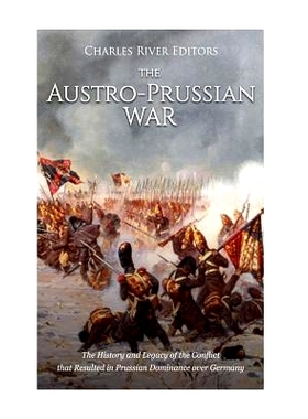 预订 The Austro-Prussian War: The History and Legacy of the Conflict that Resulted in Prussian Dominance over Germany: 9