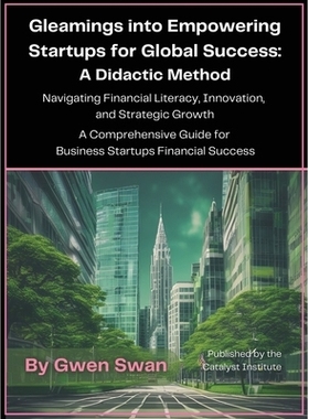 预订 Gleamings into Empowering Startups for Global Success: A Didactic Method: A Didactic Method: 9781037011702