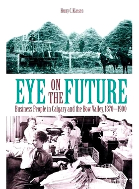 预订 Eye on the Future: Business People in Calgary and the Bow Valley, 1870-1900 (New): 9781552380789