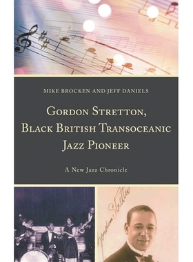预订 Gordon Stretton, Black British Transoceanic Jazz Pioneer: A New Jazz Chronicle 英国黑人跨洋爵士先驱戈登·斯特雷顿: