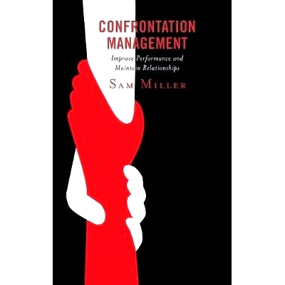 预订 Confrontation Management: Improve Performance and Maintain Relationships 对抗管理：提高绩效和维持关系: 978147584930