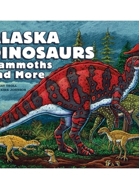 预订 Alaska Dinosaurs, Mammoths, and More 阿拉斯加恐龙、猛犸象等: 9781632175496