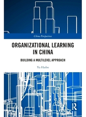 预订 Organizational Learning in China: Building a Multilevel Approach 中国的组织学习：建立多层次的方法: 9780367763404