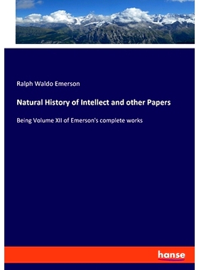 预订 Natural History of Intellect and other Papers: Being Volume XII of Emerson’s complete works: 9783348098847