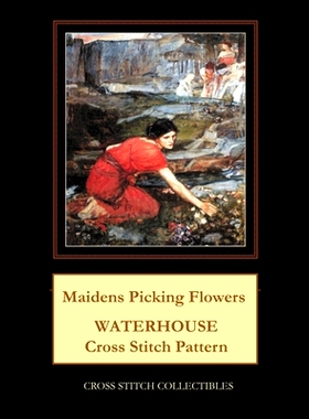 预订 Maidens Picking Flowers: Waterhouse Cross Stitch Pattern: 9781729534267