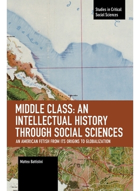预订 Middle Class: An Intellectual History through Social Sciences: An American Fetish from its Origins to Globalization