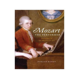 [预订]Mozart the Performer: Variations on the Showman’s Art 9780226828558