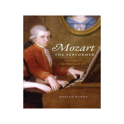 [预订]Mozart the Performer: Variations on the Showman’s Art 9780226828558