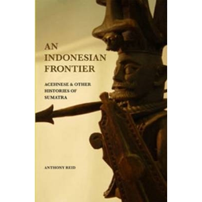 预订 An Indonesian Frontier: Acehnese and Other Histories of Sumatra 印度尼西亚的边疆:亚齐人和苏门答腊的其他历史: 978906
