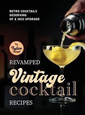 Revamped Vintage Cocktail Recipes: Retro Cocktails Deserving of A 2023 Upgrade 复古鸡尾酒配方改良：值得在2023年升级的复