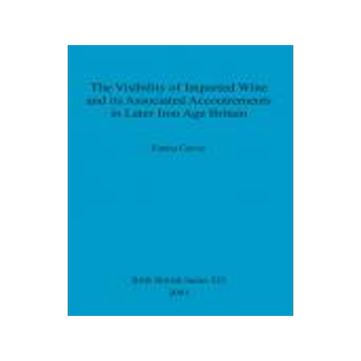 [预订]The Visibility of Imported Wine and Its Associated Accoutrements in Later Iron Age Britain 9781841712765
