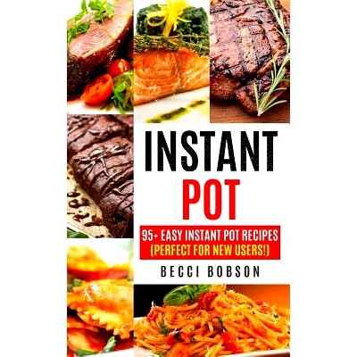 预订 Instant Pot: 95+ Easy Instant Pot Recipes (Perfect For New Users!): 9781978274488