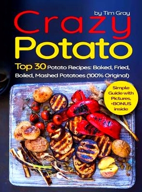预订 Crazy Potato: Top 30 Potato Recipes: Baked, Fried, Boiled, Mashed Potatoes (* Original): 9781975980030