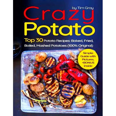 预订 Crazy Potato: Top 30 Potato Recipes: Baked, Fried, Boiled, Mashed Potatoes (* Original): 9781975980030