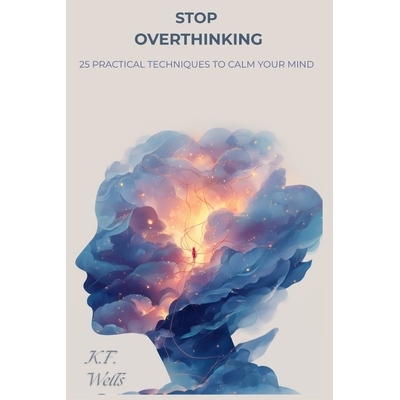 预订 Stop Overthinking: 25 Practical Techniques to Calm Your Mind, Break Negative Thought Loops, and Find Peace in the P