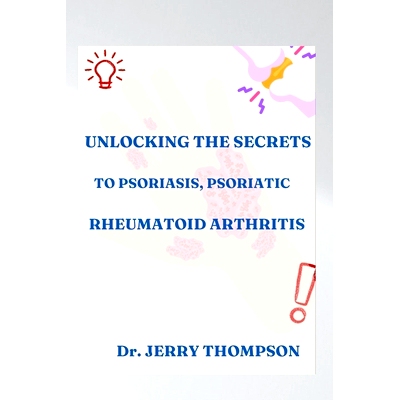 预订 Unlocking the Secrets to Psoriasis, Psoriatic and Rheumatoid Arthritis: 9798870726274