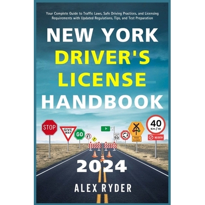 New York Driver’s License Handbook 2024: Your Complete Guide to Traffic Laws, Safe Driving Practices, and Licensing Re