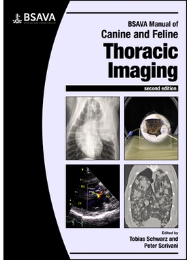 预订 Bsava Manual of Canine and Feline Thoracic Imaging 2nd Edition 巴萨瓦犬科动物和猫科动物胸部成像手册，第2版: 9781910