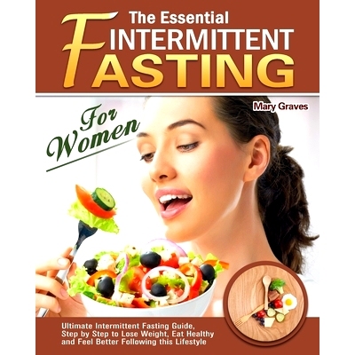 预订 The Essential Intermittent Fasting for Women: Ultimate Intermittent Fasting Guide, Step by Step to Lose Weight, Eat