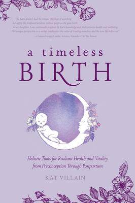 [预订]A Timeless Birth: Holistic Tools for Radiant Health and Vitality from Preconception Through Postpart 9781525566882