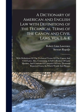 预订 A Dictionary of American and English Law with Definitions of the Technical Terms of the Canon and Civil Laws, Vol I